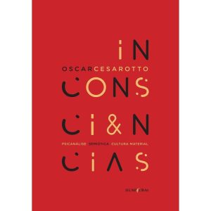 INCONSCIÊNCIAS: PSICANÁLISE, SEMIÓTICA, CULTURA MA - EDITORA ILUMINURAS