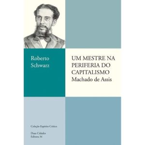 UM MESTRE NA PERIFERIA DO CAPITALISMO - EDITORA 34