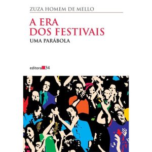 A ERA DOS FESTIVAIS - EDITORA 34