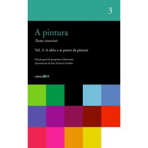 A PINTURA - VOL. 03: A IDÉIA E AS PARTES DA PINTUR - EDITORA 34