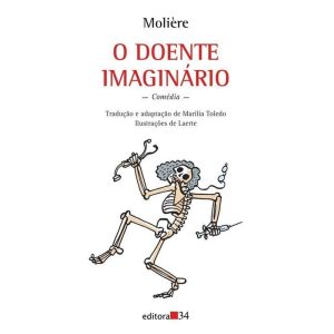 O DOENTE IMAGINÁRIO - EDITORA 34