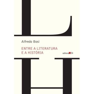 ENTRE A LITERATURA E A HISTÓRIA - EDITORA 34