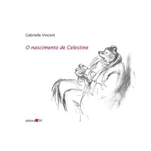O NASCIMENTO DE CELESTINE - EDITORA 34
