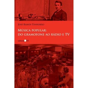 MÚSICA POPULAR: DO GRAMOFONE AO RÁDIO E TV - EDITORA 34