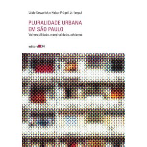 PLURALIDADE URBANA EM SÃO PAULO: VULNERABILIDADE,  - EDITORA 34