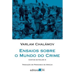 ENSAIOS SOBRE O MUNDO DO CRIME: CONTOS DE KOLIMÁ 4 - EDITORA 34