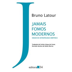 JAMAIS FOMOS MODERNOS: ENSAIO DE ANTROPOLOGIA SIMÉ - EDITORA 34