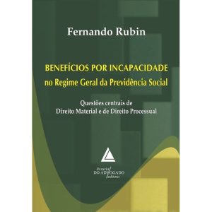 BENEFÍCIOS POR INCAPACIDADE NO REGIME GERAL DA PRE - LIVRARIA DO ADVOGADO