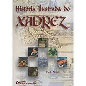HISTÓRIA ILUSTRADA DO XADREZ (2006) - CIENCIA MODERNA