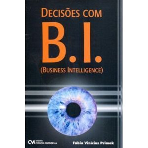 DECISÕES COM B.I. - BUSINESS INTELLIGENCE (2008) - CIENCIA MODERNA