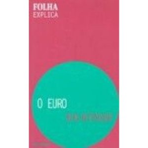 EURO, O - FOLHA EXPLICA - PUBLIFOLHA - FOLHA SP