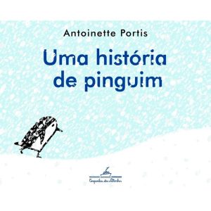 UMA HISTÓRIA DE PINGUIM - COMPANHIA DAS LETRINHAS