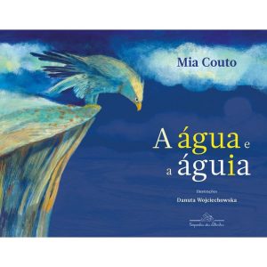 A ÁGUA E A ÁGUIA - COMPANHIA DAS LETRINHAS