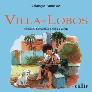 VILLA-LOBOS - CRIANÇAS FAMOSAS - CALLIS