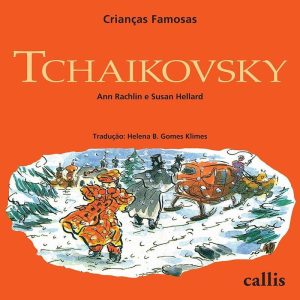 TCHAIKOVSKY - 2ª EDIÇÃO - CRIANÇAS FAMOSAS - CALLIS