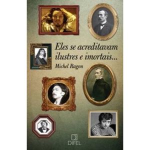 ELES SE ACREDITAVAM ILUSTRES E IMORTAIS... - BERTRAND BRASIL