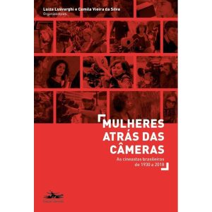 MULHERES ATRÁS DAS CÂMERAS: AS CINEASTAS BRASILEIR - ESTAÇÃO LIBERDADE - CP