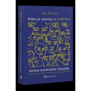 LIVRO EDUCAR MENINOS FORTES NUMA SOCIEDADE LÍQUIDA - QUADRANTE