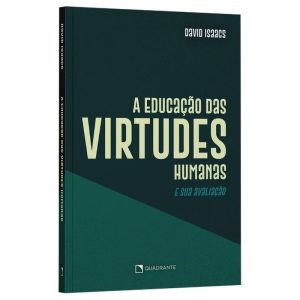 A EDUCAÇÃO DAS VIRTUDES HUMANAS E SUA AVALIAÇÃO - QUADRANTE