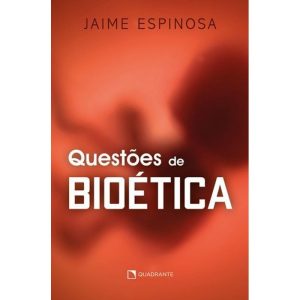 QUESTÕES DE BIOÉTICA - QUADRANTE