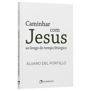 CAMINHAR COM JESUS: AO LONGO DO TEMPO LITÚRGICO - QUADRANTE