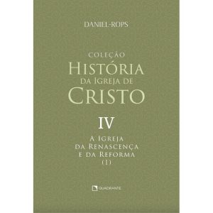 A IGREJA DA RENASCENÇA E DA REFORMA (I) - VOLUME I - QUADRANTE