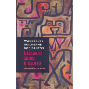 DISCURSO SOBRE OBJETO: UMA POÉTICA DO SOCIAL - TOPBOOKS