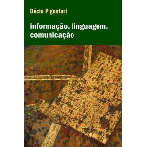 INFORMAÇÃO. LINGUAGEM. COMUNICAÇÃO - ATELIÊ EDITORIAL