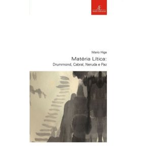 MATÉRIA LÍTICA: DRUMMOND, CABRAL, NERUDA E PAZ - ATELIÊ EDITORIAL