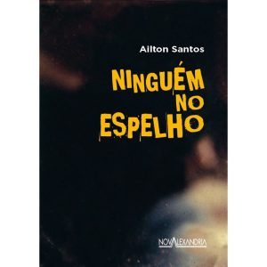 NINGUÉM NO ESPELHO - NOVA ALEXANDRIA