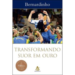 TRANSFORMANDO SUOR EM OURO - EDITORA SEXTANTE