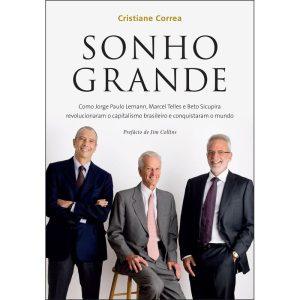 SONHO GRANDE: COMO JORGE PAULO LEMANN, MARCEL TELL - PRIMEIRA PESSOA