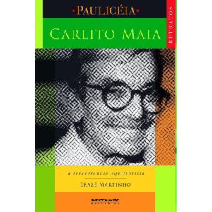 CARLITO MAIA - A IRREVERÊNCIA EQUILIBRISTA - BOITEMPO