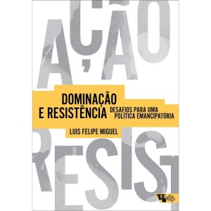 DOMINAÇÃO E RESISTÊNCIA - DESAFIOS PARA UMA POLÍTI - BOITEMPO