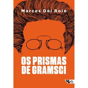 OS PRISMAS DE GRAMSCI - A FÓRMULA POLÍTICA DA FREN - BOITEMPO