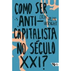 Como ser anticapitalista no século XXI? - BOITEMPO