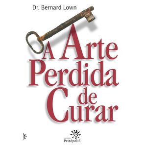 A ARTE PERDIDA DE CURAR - EDITORA PEIROPOLIS LTDA