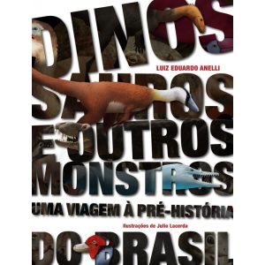 DINOSSAUROS E OUTROS MONSTROS: UMA VIAGEM À PRÉ-HI - EDITORA PEIROPOLIS LTDA