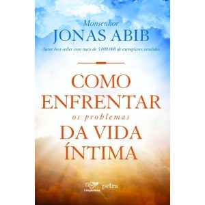 COMO ENFRENTAR OS PROBLEMAS DA VIDA ÍNTIMA - CANÇÃO NOVA