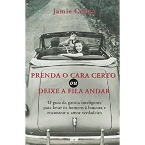 PRENDA O CARA CERTO OU DEIXE A FILA ANDAR - BESTSELLER