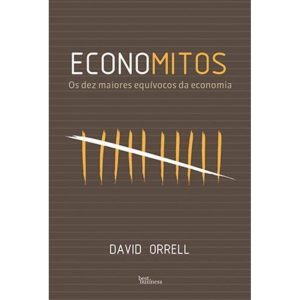 ECONOMITOS: OS DEZ MAIORES EQUÍVOCOS DA ECONOMIA:  - BEST BUSINESS