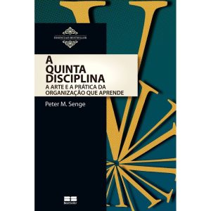 A QUINTA DISCIPLINA: ARTE E PRÁTICA DA ORGANIZAÇÃO - BESTSELLER