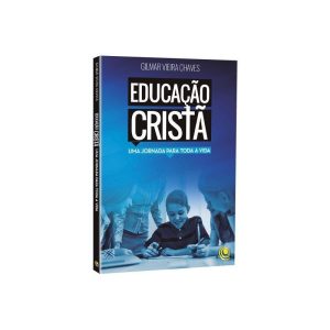 EDUCAÇÃO CRISTÃ - UMA JORNADA PARA TODA A VIDA - EDITORA CENTRAL GOSPEL