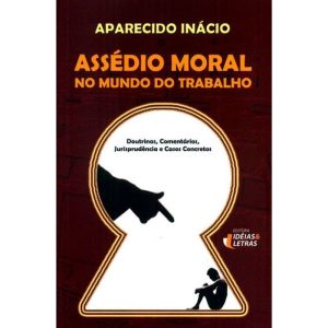 ASSEDIO MORAL NO MUNDO DO TRABALHO - DOUTRINAS COM - EDITORA IDEIAS & LETRAS