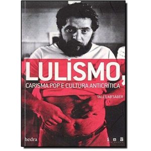 LULISMO, CARISMA POP E CULTURA ANTICRÍTICA - EDITORA HEDRA