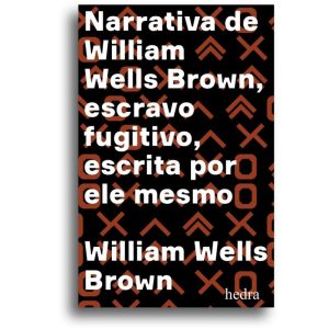 NARRATIVA DE WILLIAM WELLS BROWN, ESCRAVO FUGITIVO - EDITORA HEDRA