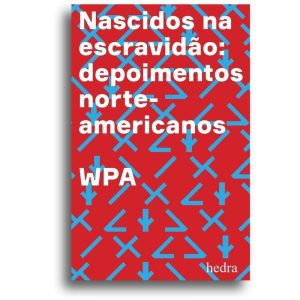 NASCIDOS NA ESCRAVIDÃO - DEPOIMENTOS NORTE-AMERICA - EDITORA HEDRA