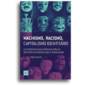 MACHISMO, RACISMO, CAPITALISMO IDENTITÁRIO: AS EST - EDITORA HEDRA