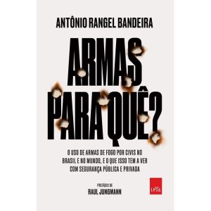 ARMAS PARA QUÊ?: O USO DE ARMAS DE FOGO POR CIVIS  - LEYA