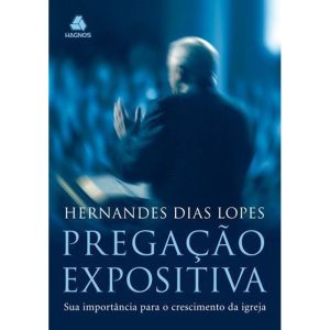 PREGAÇÃO EXPOSITIVA: SUA IMPORTÂNCIA PARA O CRESCI - HAGNOS